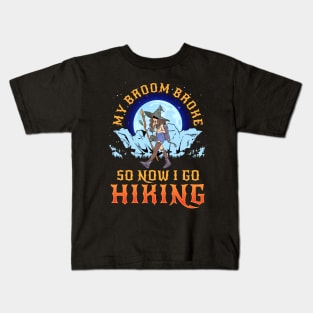 My Broom Broke so Now I Go Hiking! Kids T-Shirt